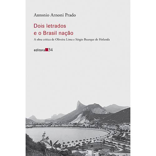 Livro - Dois Letrados e o Brasil Nação: a Obra Crítica de Oliveira Lima e Sérgio Buarque de Holanda