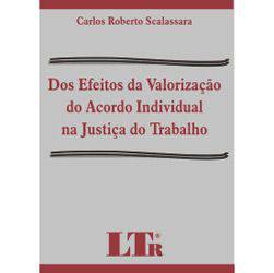 Livro - dos Efeitos da Valorização do Acordo Individual na Justiça do Trabalho