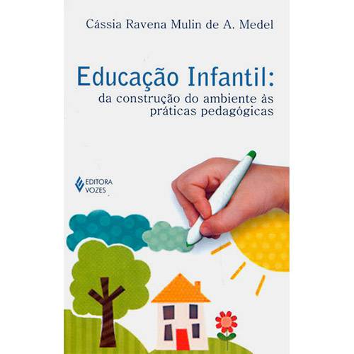 Livro - Educação Infantil - da Construção do Ambiente as Práticas Pedagógicas