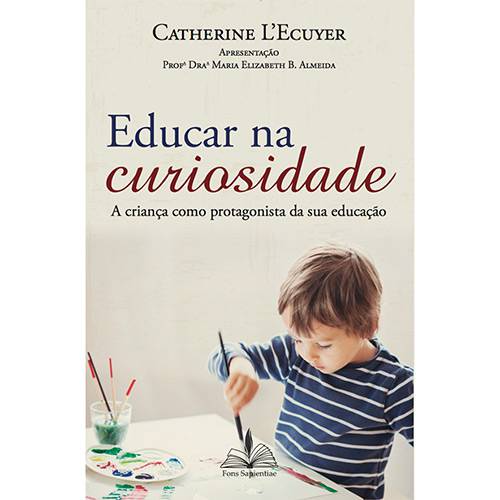 Livro - Educar na Curiosidade: a Criança Como Protagonista da Sua Educação