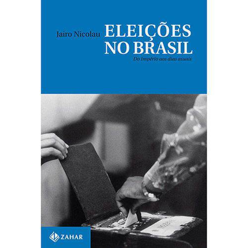 Livro - Eleições no Brasil: do Império Aos Dias Atuais do Imperio Aos Dias Atuais
