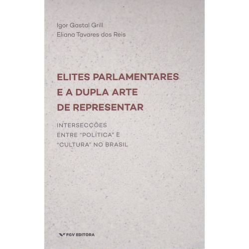 Livro - Elites Parlamentares e Dupla Arte de Representar