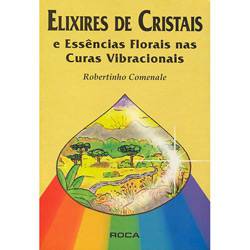 Livro - Elixires de Cristais e Essências Florais Nas Curas Vibracionais