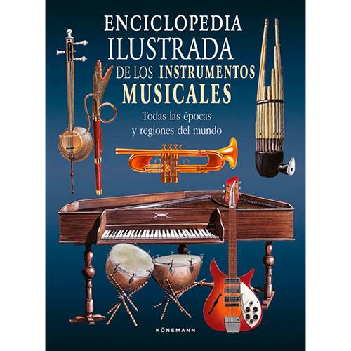 Livro - Enciclopédia Ilustrada de Los Instrumentos Musicales: Todas Las Epocas Y Regiones Del Mundo
