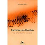 Livro - Encontros de Bioética - Lidar com a Vida, Cuidar das Pessoas