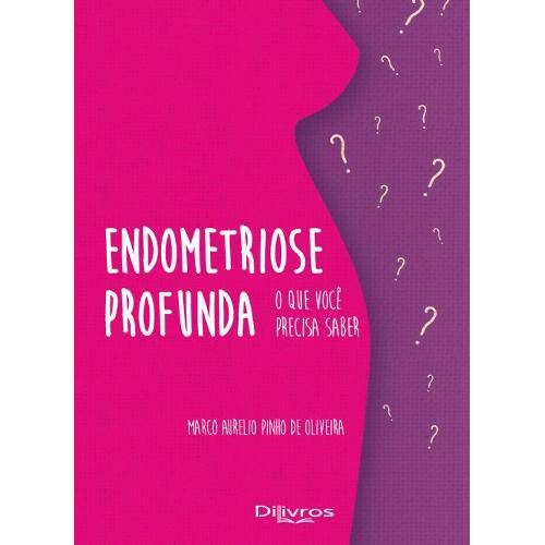 Livro - Endometriose Profunda o que Você Precisa Saber - Oliveira