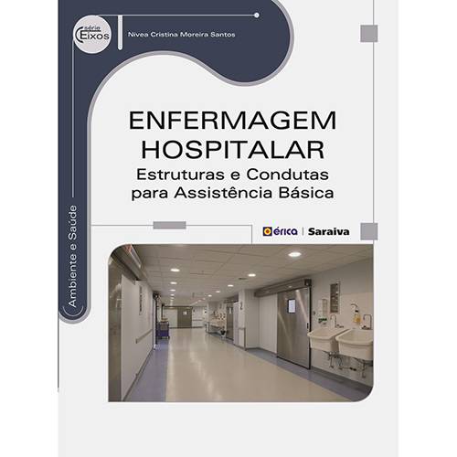 Livro - Enfermagem Hospitalar: Estruturas e Condutas para Assistência Básica - Série Eixos
