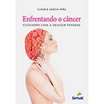 Livro - Enfrentando o Câncer: Cuidados com a Imagem Pessoal