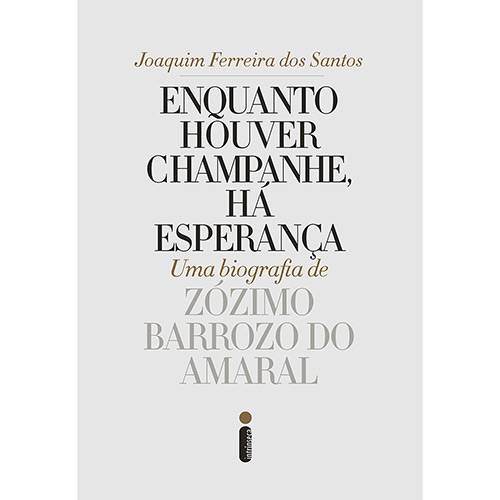 Livro - Enquanto Houver Champanhe, há Esperança: uma Biografia de Zózimo Barrozo do Amaral