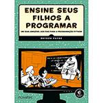 Livro - Ensine Seus Filhos a Programar: um Guia Amigável Aos Pais para a Programação Python