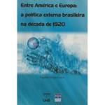 Livro - Entre a América e Europa: a Política Externa Brasileira na Década de 1920