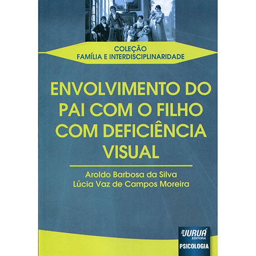Livro - Envolvimento do Pai com o Filho com Deficiência Visual - Coleção Família e Interdisciplinaridade