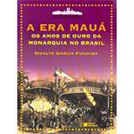 Livro - Era Mauá, A: os Anos de Ouro da Monarquia no Brasil