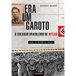 Livro - Era um Garoto: o Soldado Brasileiro de Hitler (Uma História Real)