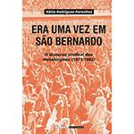 Livro - Era uma Vez em São Bernardo - o Discurso Sindical dos Metalúrgicos (1971-1982)
