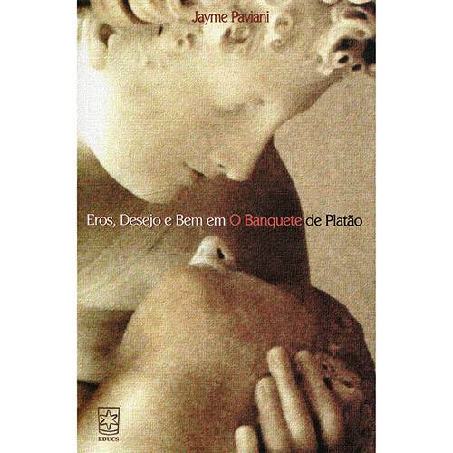 Livro - Eros, Desejo e Bem Em: o Banquete de Platão