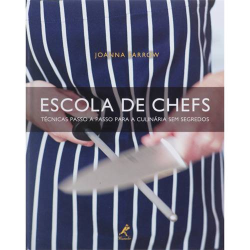 Livro - Escola de Chefs - Técnicas Passo a Passo para a Culinária Sem Segredos