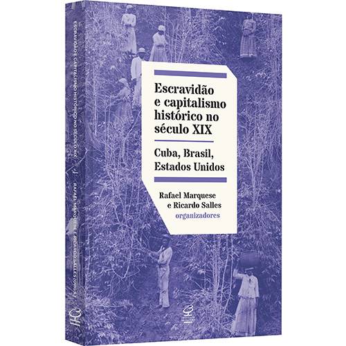 Livro - Escravidão e Capitalismo Histórico no Século XIX: Cuba, Brasil e Estados Unidos