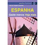 Livro - Espanha - Gaste Menos, Veja Mais - Guia de Viagem Planejada