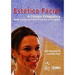 Livro - Estética Facial - a Cirurgia Ortognática - Passo a Passo para Ortodontistas e Cirurgiões