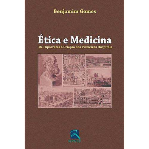 Livro - Ética e Medicina - de Hipócrates à Criação dos Primeiros Hospitais - Gomes