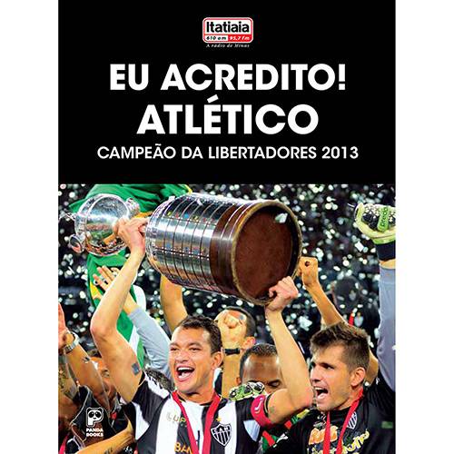 Livro - eu Acredito!: Atlético Campeão da Libertadores 2013