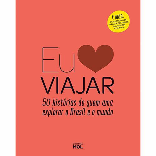 Livro - eu Amo Viajar: 50 Histórias de Quem Ama Explorar o Brasil e o Mundo