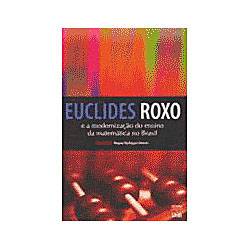 Livro - Euclides Roxo e a Modernização do Ensino da Matemá