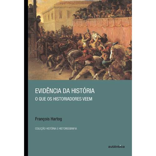 Livro - Evidência da História - o que os Historiadores Veem - Coleção História e Historiografia