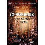 Livro - Ex Humanos: Entre Sangue e Vermes