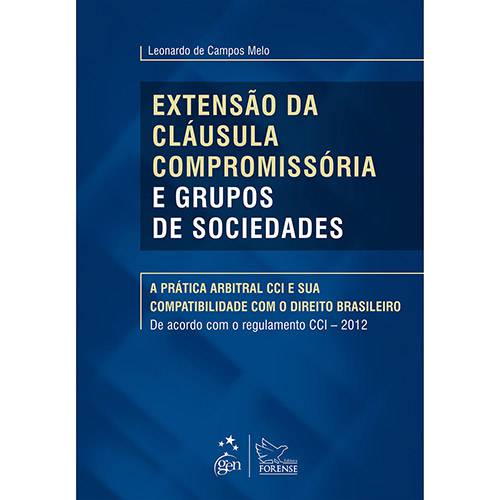 Livro - Extensão da Cláusula Compromissória e Grupos de Sociedades: a Prática Arbitral CCI e Sua Compatibilidade com o Direito Brasileiro - de Acordo com o Regulamento CCI 2012