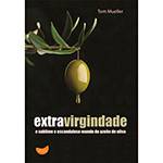 Livro - Extravirgindade: o Sublime e Escandaloso Mundo do Azeite de Oliva