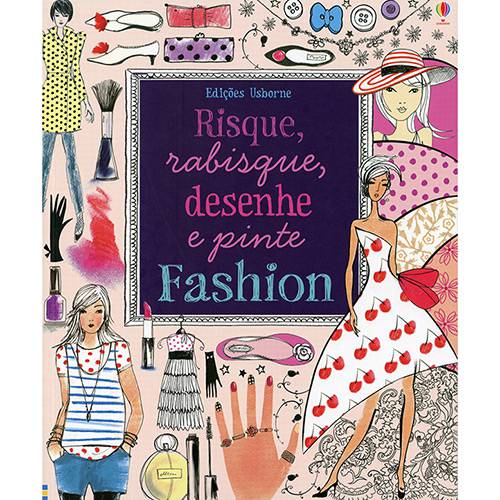 Livro - Fashion: Risque, Rabisque, Desenhe e Pinte