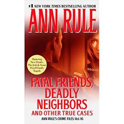 Livro - Fatal Friends, Deadly Neighbors: And Other True Cases - Ann Rule's Crime Files: Vol. 16