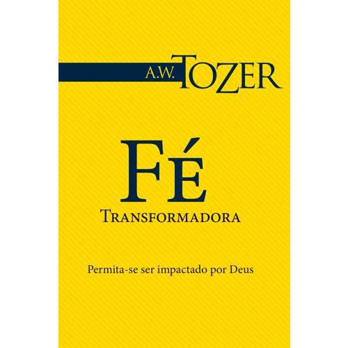 Livro Fé Transformadora a W Tozer