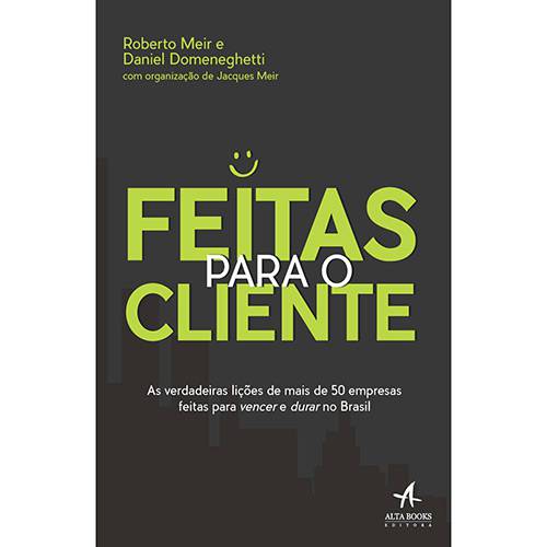 Livro - Feitas para o Cliente: as Verdadeiras Lições de Mais de 50 Empresas Feitas para Vencer e Durar no Brasil