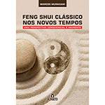 Livro - Feng Shui Clássico Nos Novos Tempos: uma Perspectiva Consciencial e Imanente
