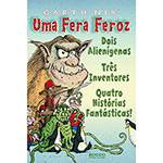 Livro - Fera Feroz, uma - Dois Alienígenas - Três Inventores - Quatro Histórias Fantásticas!