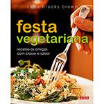 Livro - Festa Vegetariana - Receba os Amigos com Classe e Sabor