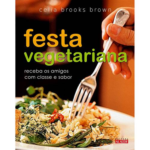 Livro - Festa Vegetariana - Receba os Amigos com Classe e Sabor