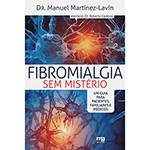 Livro - Fibromialgia Sem Mistério: um Guia para Pacientes, Familiares e Médicos