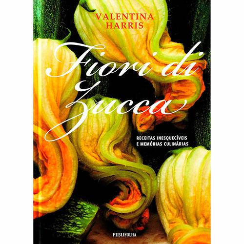 Livro - Fiori Di Zucca: Receitas Inesquecíveis e Memórias Culinárias