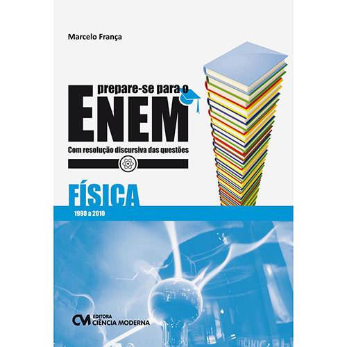 Livro - FÍSICA 1998-2010 - com Resolução Discursiva das Questões - Prepare-se para o ENEM