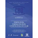 Livro - Fisiologia, Farmacologia e Patologia Ocular - Coleção CBO - Série Oftalmologia Brasileira