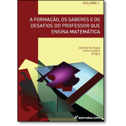 Livro - Formação, os Saberes e os Desafios do Professor que Ensina Matemática, a - Vol.1 - Série