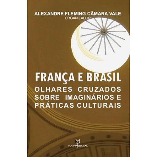 Livro - França e Brasil: Olhares Cruzados Sobre Imaginários e Práticas Culturais