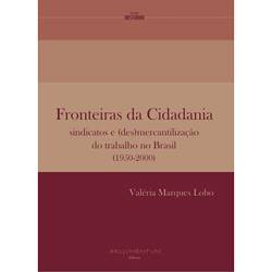Livro - Fronteiras da Cidadania - Sindicados e (des)mercantilização no Brasil (1950-2000)