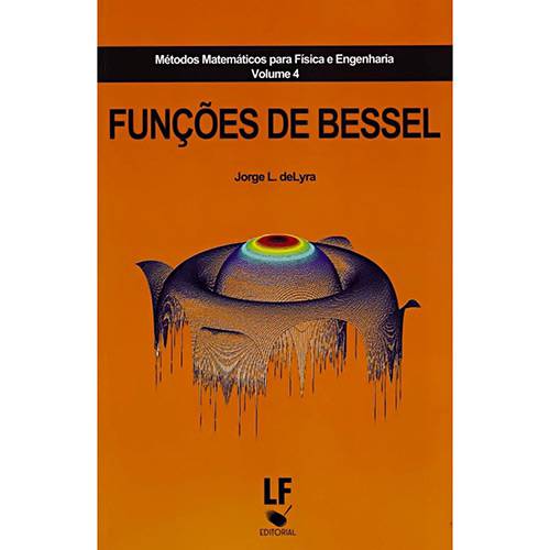 Livro - Funções de Bessel: Métodos Matemáticos para Física e Engenharia - Vol. 4