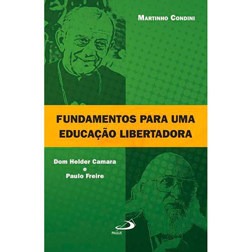 Livro - Fundamentos para uma Educação Libertadora: Dom Helder Camara e Paulo Freire