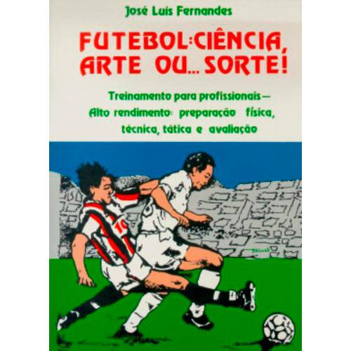 Livro - Futebol: Ciência, Arte ou Sorte! - Treinamento para Profissionais